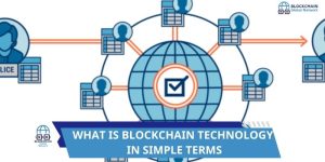 WHAT IS BLOCKCHAIN TECHNOLOGY IN SIMPLE TERMS